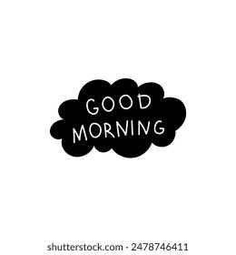Good morning inscription. Sticker. Cloud. Postcard. Hand drawing, black and white vector illustration. Print. Poster.