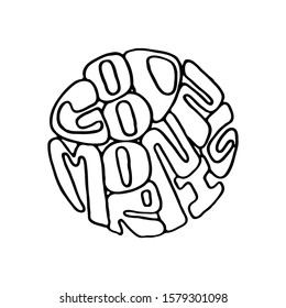 Good morning. Inspirational hand-lettering quote. Hipster hand drawn vintage illustration. Can be used as a print on t-shirts and bags, stationary or poster, cards and designs.