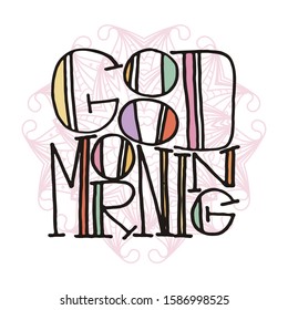 Good morning. Inspirational hand-lettering quote. Hipster hand drawn vintage illustration. Can be used as a print on t-shirts and bags, stationary or poster, cards and designs.