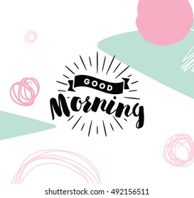 Good morning. Inspirational quote, wishing. Typography for poster, invitation, greeting card or t-shirt. Vector lettering, inscription, calligraphy design. Text background