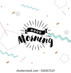 Good morning. Inspirational quote, wishing. Typography for poster, invitation, greeting card or t-shirt. Vector lettering, inscription, calligraphy design. Text background