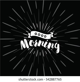 Good morning. Inspirational quote, wishing. Typography for poster, invitation, greeting card or t-shirt. Vector lettering, inscription, calligraphy design. Text background 