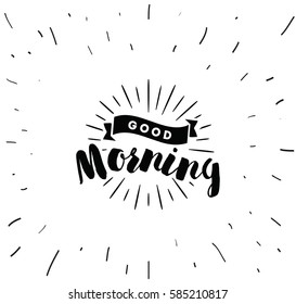 Good morning. Inspirational quote, wishing. Typography for poster, invitation, greeting card or t-shirt. Vector lettering, inscription, calligraphy design. Text background