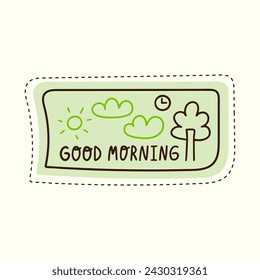 Good morning lettering doodle. Positive, inspirational phrase sticker. Vector illustration