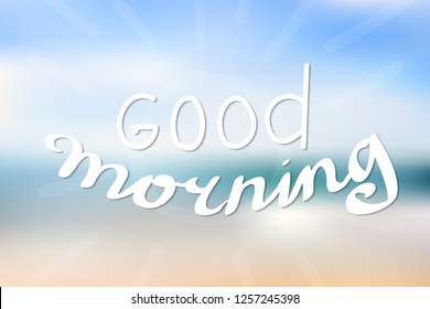 Good morning lettering. Hand writing text. Vector illustration. Blur sea background.
