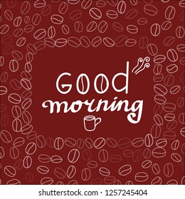 Good morning lettering. Hand writing text. Vector illustration. Coffee beans.