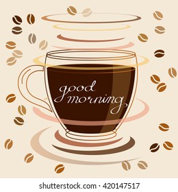 Good Morning lettering. Hot Coffee vector illustration. Glass cup and arabica beans.