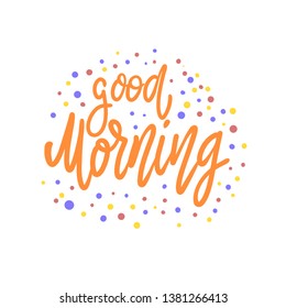 Good morning. Lettering phrase for postcard, banner, flyer. Vector illustration