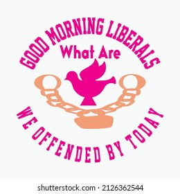 Good Morning Liberals vector t shirt design