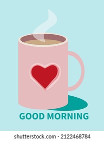 Good morning with love. Cup of tea. Good Morning Coffee. Romantic mug postcard, banner with the cacao. The heart shape on the hot drink. Congrats with the St. Valentines day. Flat card on lovers day.