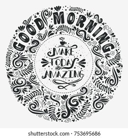 Good Morning, Make Today Amazing. Inspirational and motivational typography quote. Lettering design for prints on t-shirts and bags, poster or banner. 