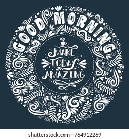 Good Morning. Make today amazing. Inspirational and motivational typography quote. Lettering design for prints on t-shirts and bags, poster or banner. 