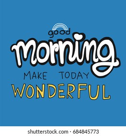 Good morning make today beautiful word vector illustration on blue background