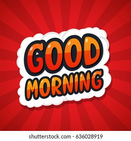 Good morning. Message Poster Comic Speech Bubble. Vector illustration.