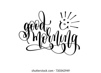 good morning motivational and inspirational quote, typography printable wall art, handwritten lettering isolated on white background, black ink calligraphy vector illustration