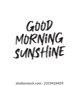 Good morning my sunshine. Hand-drawn typographic design, calligraphic poster
