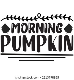 Good Morning Pumpkin T-shirt Design Vector File.