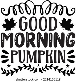 Good Morning Pumpkin T-shirt Design Vector File.