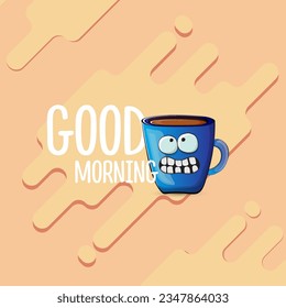 Good morning quote with cute blue coffee cup character and speech bubble isolated abstract background. Vector good morning slogan and Coffee cartoon poster, flyer, label, funny banner design template