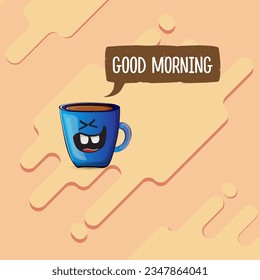 Good morning quote with cute blue coffee cup character and speech bubble isolated abstract background. Vector good morning slogan and Coffee cartoon poster, flyer, label, funny banner design template