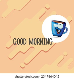 Good morning quote with cute blue coffee cup character and speech bubble isolated abstract background. Vector good morning slogan and Coffee cartoon poster, flyer, label, funny banner design template