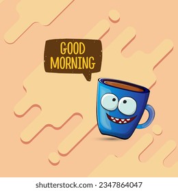 Good morning quote with cute blue coffee cup character and speech bubble isolated abstract background. Vector good morning slogan and Coffee cartoon poster, flyer, label, funny banner design template