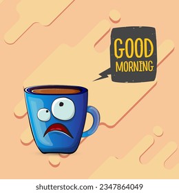 Good morning quote with cute blue coffee cup character and speech bubble isolated abstract background. Vector good morning slogan and Coffee cartoon poster, flyer, label, funny banner design template