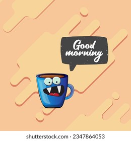 Good morning quote with cute blue coffee cup character and speech bubble isolated abstract background. Vector good morning slogan and Coffee cartoon poster, flyer, label, funny banner design template