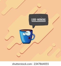 Good morning quote with cute blue coffee cup character and speech bubble isolated abstract background. Vector good morning slogan and Coffee cartoon poster, flyer, label, funny banner design template