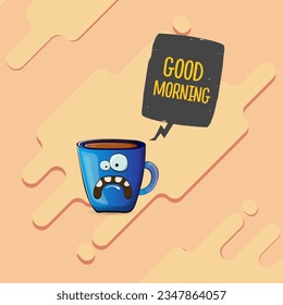 Good morning quote with cute blue coffee cup character and speech bubble isolated abstract background. Vector good morning slogan and Coffee cartoon poster, flyer, label, funny banner design template