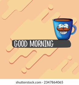 Good morning quote with cute blue coffee cup character and speech bubble isolated abstract background. Vector good morning slogan and Coffee cartoon poster, flyer, label, funny banner design template