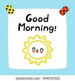 Good morning quote. Cute funny paper note. Vector hand drawn cartoon kawaii illustration icon. Good morning paper note, sticker, card, poster concept