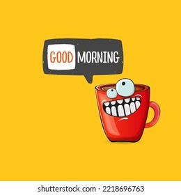 Good morning quote with cute red coffee cup character and speech bubble isolated orange background. Vector good morning slogan and Coffee cartoon poster, flyer, label, funny banner design template