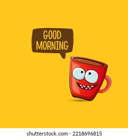 Good morning quote with cute red coffee cup character and speech bubble isolated orange background. Vector good morning slogan and Coffee cartoon poster, flyer, label, funny banner design template