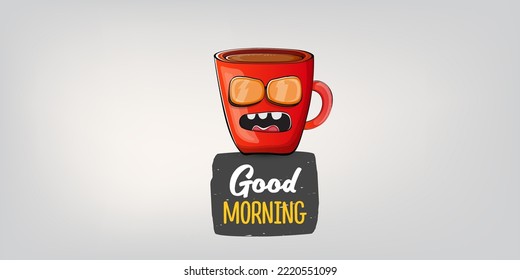 Good morning quote with cute red coffee cup character and speech bubble isolated grey background. Vector good morning slogan and Coffee cartoon horizontal banner, label, funny banner design template
