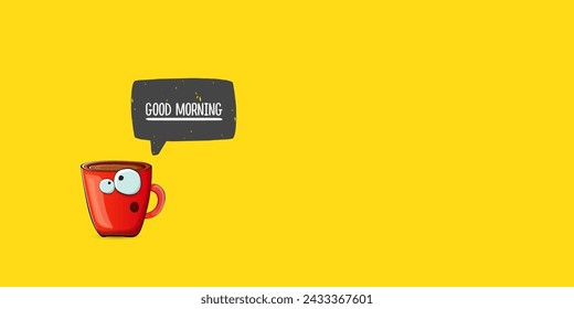 Good morning quote with cute red coffee cup character and speech bubble isolated yellow background. Vector good morning slogan and Coffee cartoon horizontal banner, label, funny banner design template