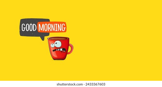 Good morning quote with cute red coffee cup character and speech bubble isolated yellow background. Vector good morning slogan and Coffee cartoon horizontal banner, label, funny banner design template