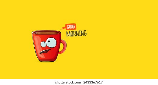 Good morning quote with cute red coffee cup character and speech bubble isolated yellow background. Vector good morning slogan and Coffee cartoon horizontal banner, label, funny banner design template