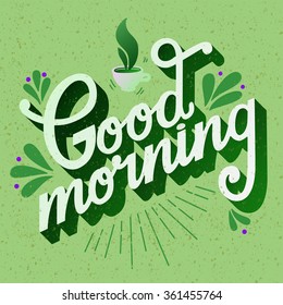 Good morning. Quote. Hand drawn poster with lettering, cup of coffee and ornament on grunge background.