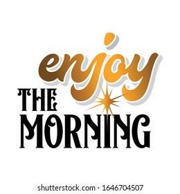 Good Morning Quote. Hand lettering Typography Quote poster.  Morning quote poster with dark background and golden font. Enjoy the morning.