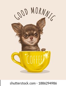 good morning slogan with chiwawa dog in coffee cup ,vector illustration for t-shirt.