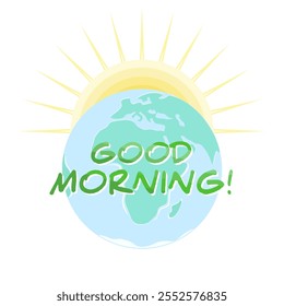 Good morning slogan, positive inspiration poster with earth and sun. Decorative print, art. Vector illustration, motivation, greeting, decoration.