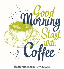 Good morning start with coffee. Brush calligraphy elements for your menu design. Handwritten ink lettering. Vector illustration with cup, drinks in sketch funny style.