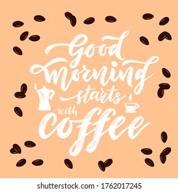 Good morning starts with coffee. Cup and maker. Brown beans. On pink background. Hand calligraphy lettering Quote for greeting card, prints, posters for kitchen, banner, flyer, invitation. Vector