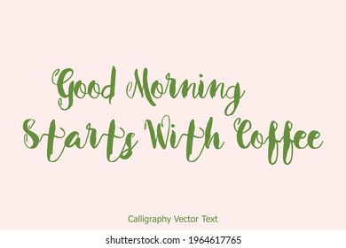 Good Morning Starts With Coffee Cursive Handwritten Lettering Modern Typography Text