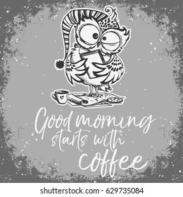 Good morning starts with coffee. Hand drawn owl with cup of coffee. Inspirational morning poster for cafe menu, prints, mugs, banners. Vector 