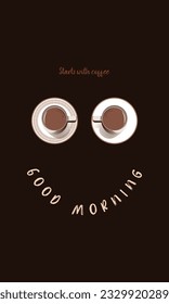 Good morning starts with coffee Poster with the funny face smiling eyes as a coffee cups on the plate