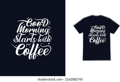 Good morning starts with coffee typography vector t shirt design