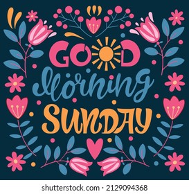Good morning sunday text. Handwritten calligraphy text for inspirational posters, concept of a cheer up note to someone to encourage them in a bad day