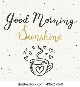 Good morning sunshine. Hand-drawn typographic vector design, calligraphic poster. With hot cup of coffee and hearts.